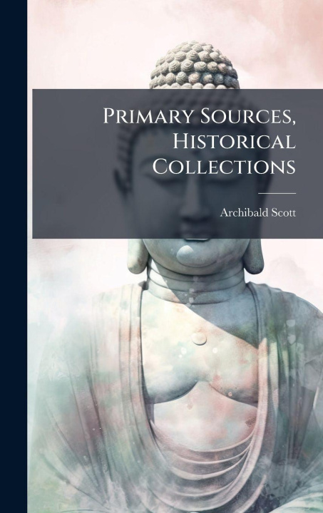 Buch Primary Sources, Historical Collections Archibald Scott