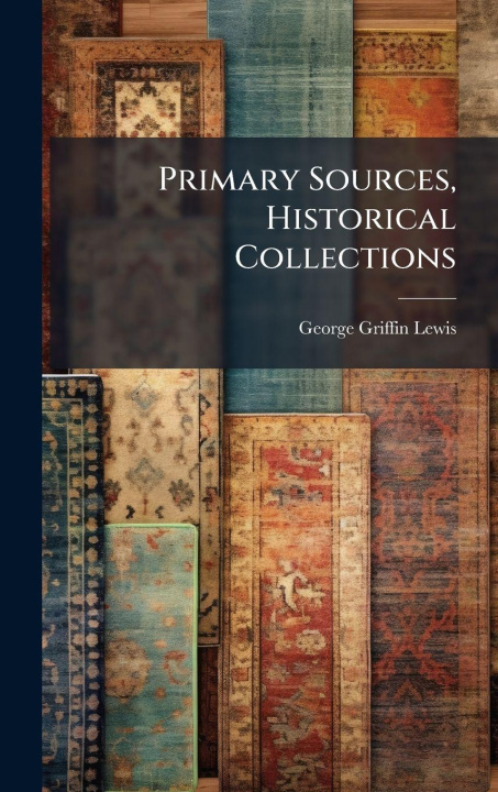 Kniha Primary Sources, Historical Collections George Griffin Lewis
