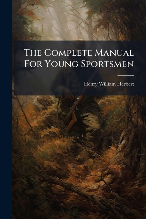 Knjiga The Complete Manual For Young Sportsmen Henry William Herbert