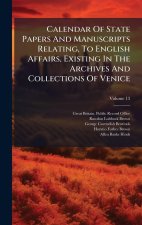 Calendar Of State Papers And Manuscripts Relating, To English Affairs, Existing In The Archives And Collections Of Venice