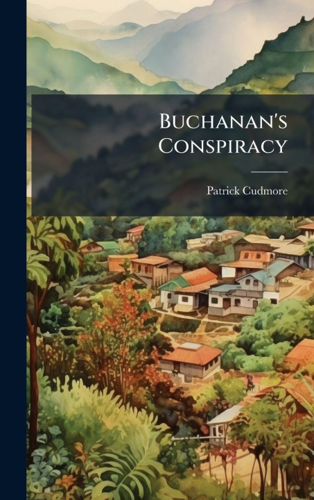 Kniha Buchanan's Conspiracy Patrick Cudmore