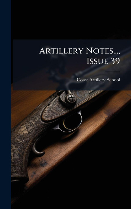 Kniha Artillery Notes..., Issue 39 Coast Artillery School (U.S.)