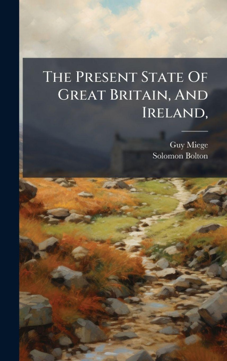 Kniha The Present State Of Great Britain, And Ireland, Solomon Bolton