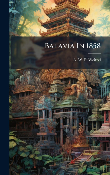 Libro Batavia In 1858 A. W. P. Weitzel