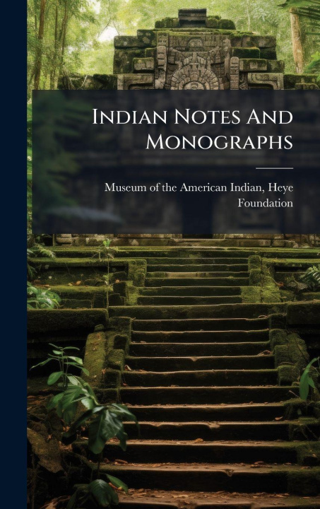 Kniha Indian Notes And Monographs Heye F... Museum of the American Indian