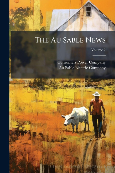 Knjiga The Au Sable News Consumers Power Company (Mich.)