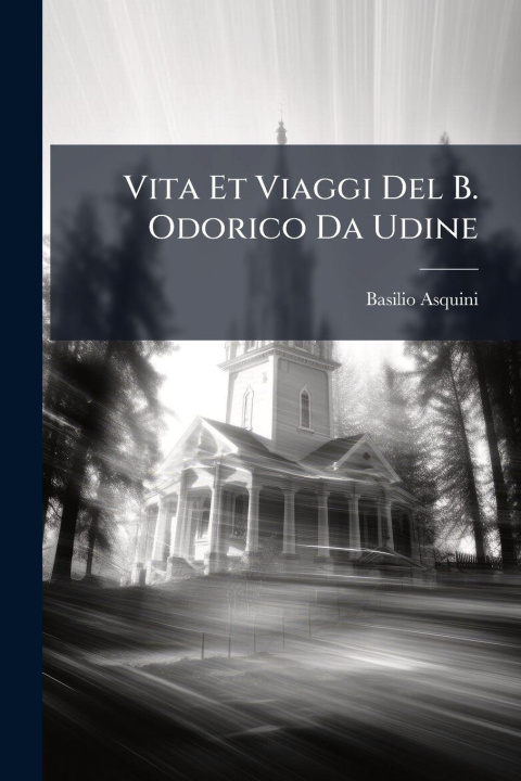 Kniha Vita Et Viaggi Del B. Odorico Da Udine Basilio Asquini