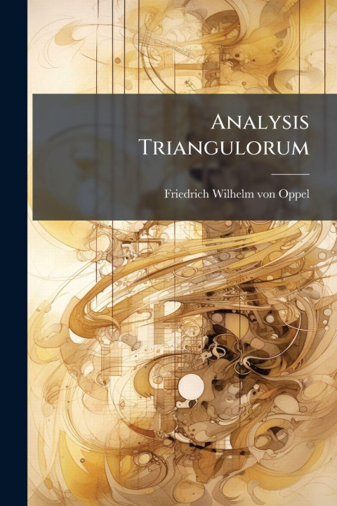 Kniha Analysis Triangulorum Friedrich Wilhelm von Oppel