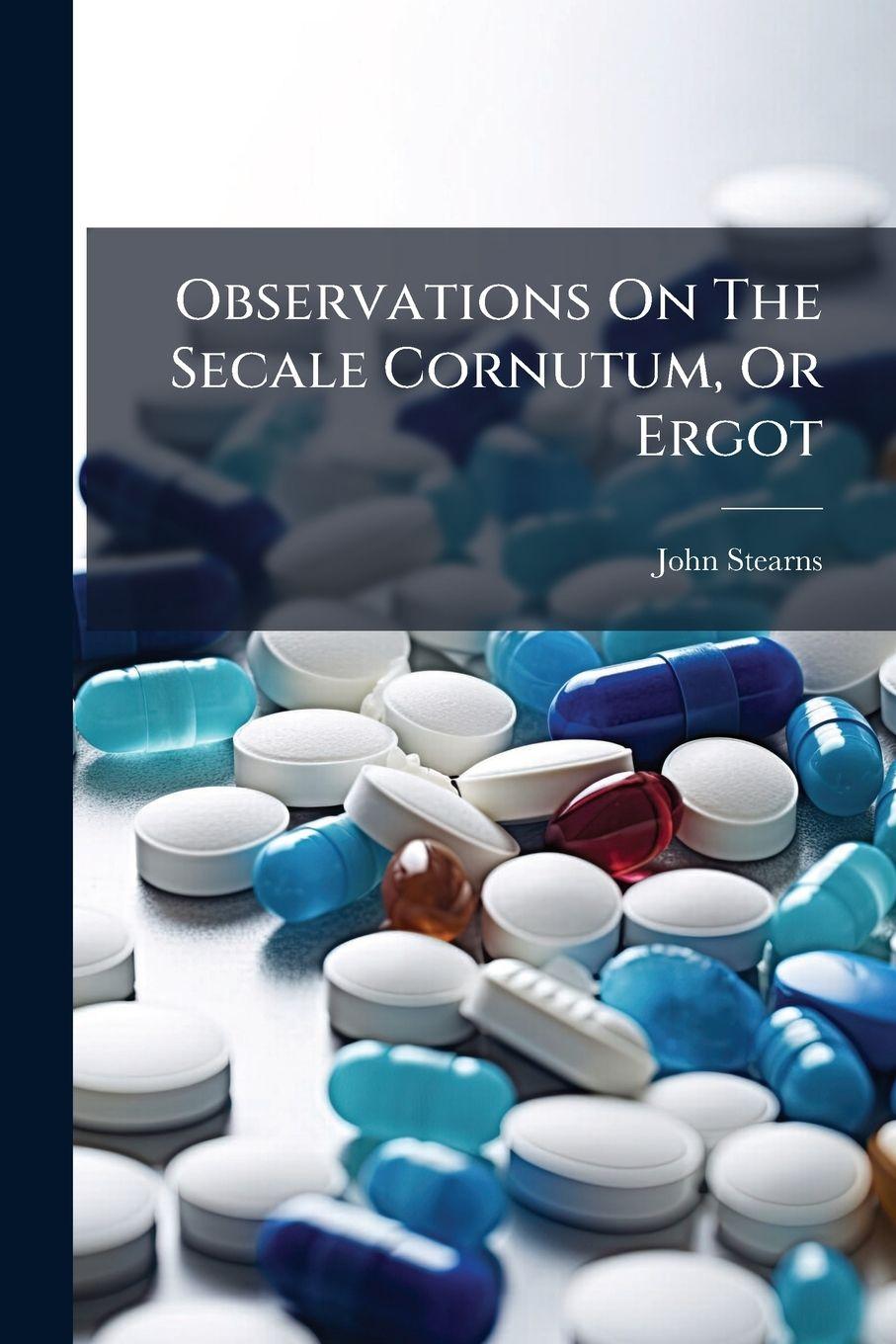 Kniha Observations On The Secale Cornutum, Or Ergot John Stearns