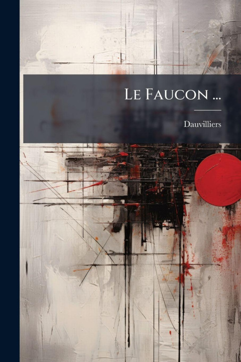Knjiga Le Faucon ... ... Dauvilliers