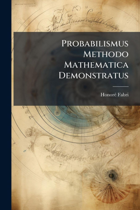 Kniha Probabilismus Methodo Mathematica Demonstratus HonorÃ© Fabri