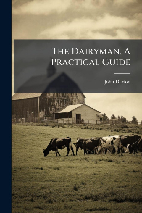 Kniha The Dairyman, A Practical Guide John Darton
