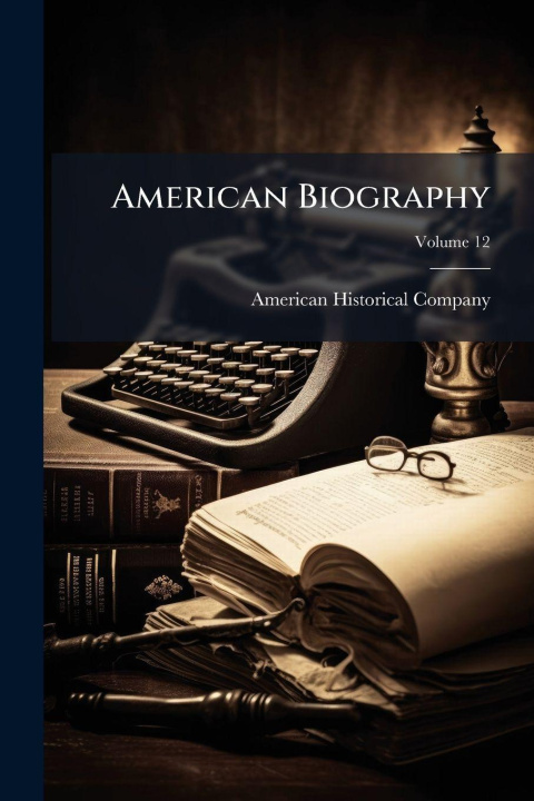 Knjiga American Biography American Historical Company