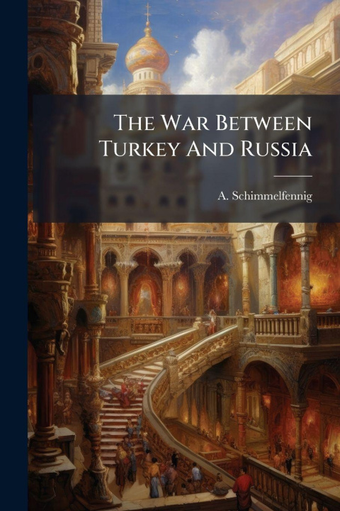 Kniha The War Between Turkey And Russia A. Schimmelfennig