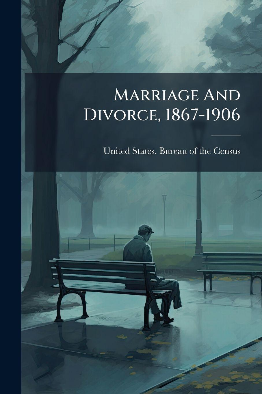 Knjiga Marriage And Divorce, 1867-1906 United States. Bureau of the Census
