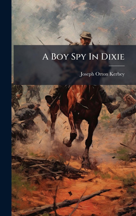 Knjiga A Boy Spy In Dixie Joseph Orton Kerbey