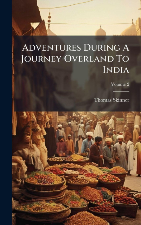 Knjiga Adventures During A Journey Overland To India Thomas Skinner