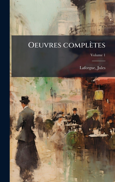 Kniha Oeuvres complètes Laforgue Jules 1860-1887