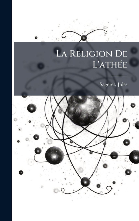 Kniha La Religion De L'athÃ(c)e Sageret Jules 1861-