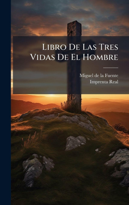 Kniha Libro De Las Tres Vidas De El Hombre Miguel de la Fuente ((O.C.))