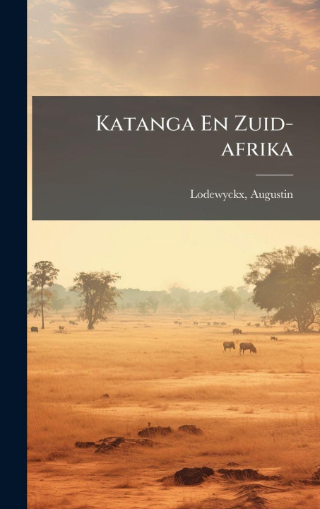 Libro Katanga En Zuid-afrika Augustin b. 1876 Lodewyckx