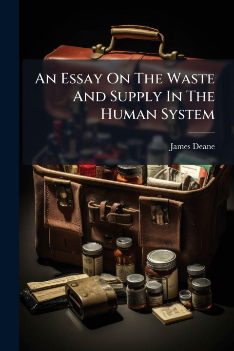 Kniha An Essay On The Waste And Supply In The Human System James Deane (M.D.)