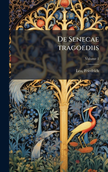 Kniha De Senecae tragoediis Leo Friedrich 1851-1914