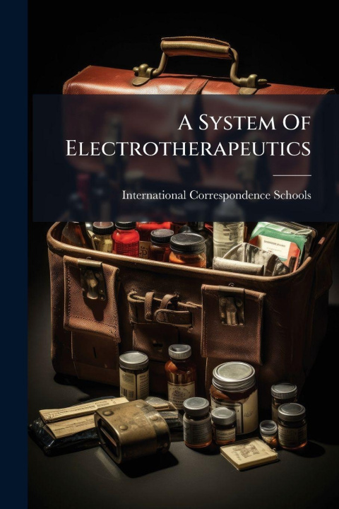 Kniha A System Of Electrotherapeutics International Correspondence Schools