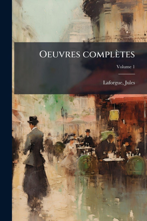 Kniha Oeuvres complètes Laforgue Jules 1860-1887