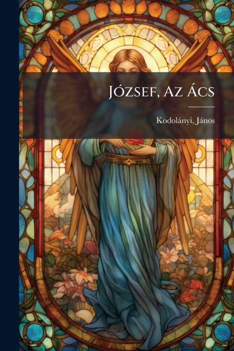 Knjiga JÃ3zsef, Az Ã cs KodolÃ¡nyi JÃ¡nos 1899-1969