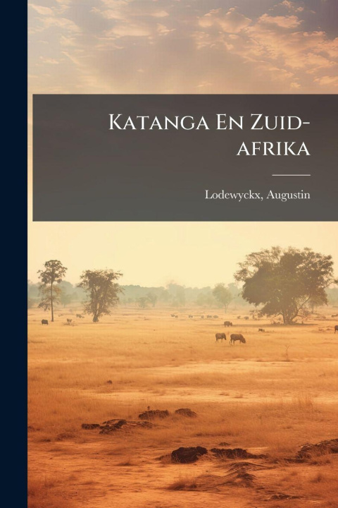 Libro Katanga En Zuid-afrika Augustin b. 1876 Lodewyckx