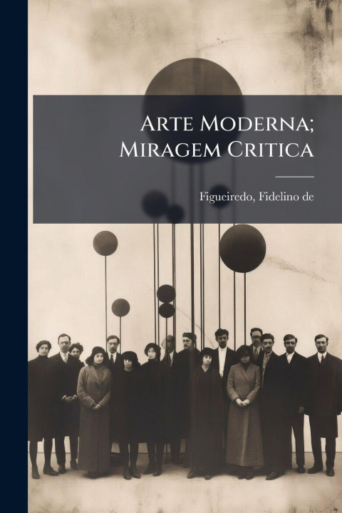 Kniha Arte Moderna; Miragem Critica Fidelino de 1888- Figueiredo