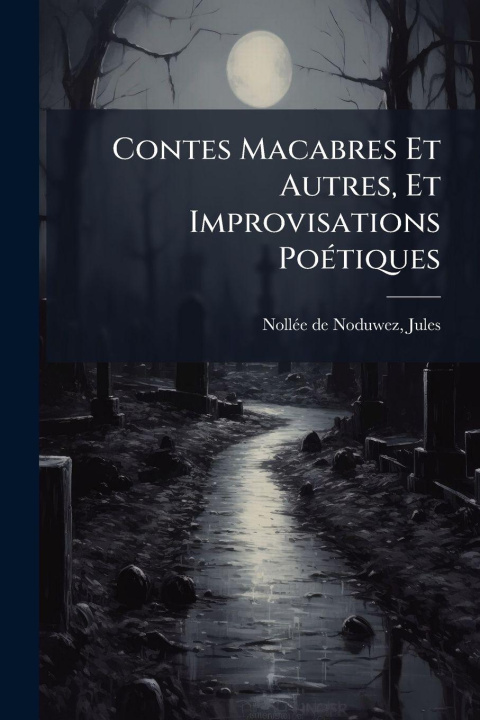 Knjiga Contes Macabres Et Autres, Et Improvisations PoÃ(c)tiques Jules 1830- NollÃ©e de Noduwez