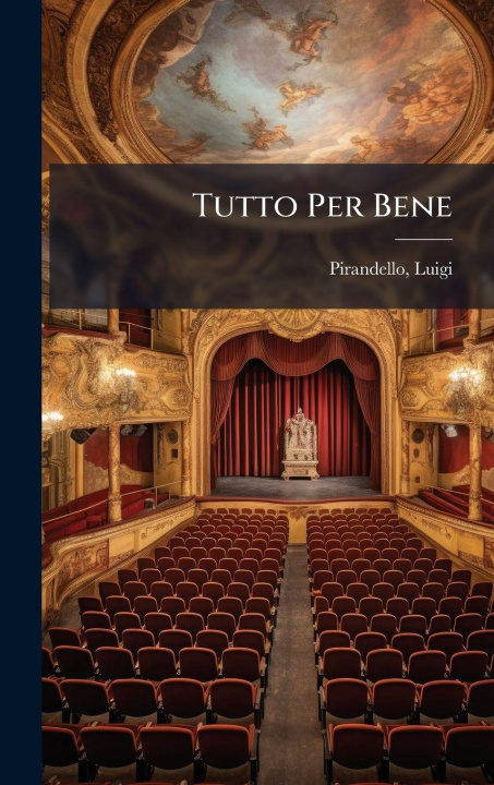 Knjiga Tutto Per Bene Pirandello Luigi 1867-1936