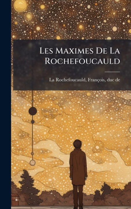 Kniha Les Maximes De La Rochefoucauld FranÃ§ois duc de 1 La Rochefoucauld