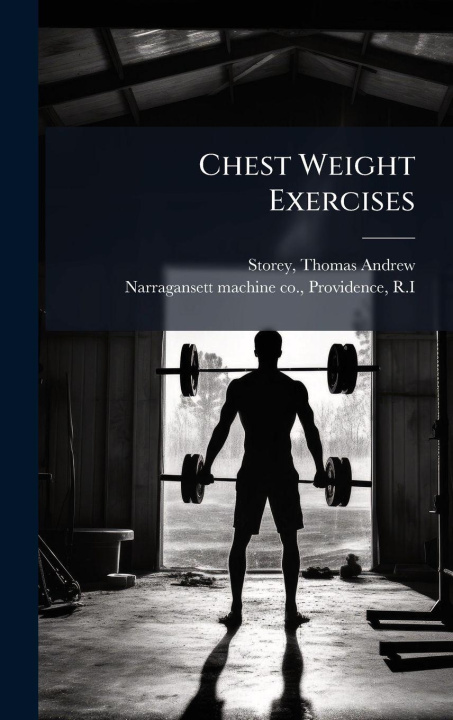 Kniha Chest Weight Exercises Thomas Andrew] 1875- [from ... [Storey