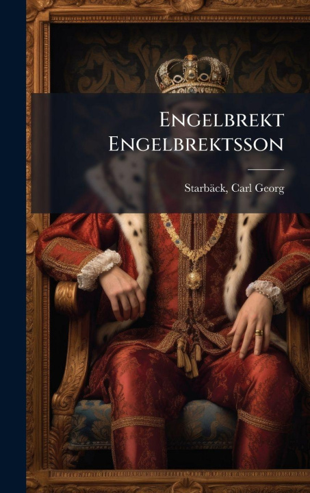 Kniha Engelbrekt Engelbrektsson Carl Georg 1828-1885 StarbÃ¤ck
