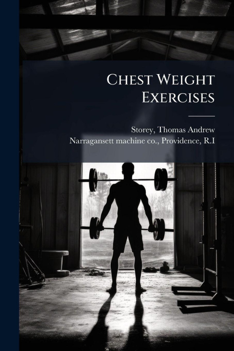 Kniha Chest Weight Exercises Thomas Andrew] 1875- [from ... [Storey