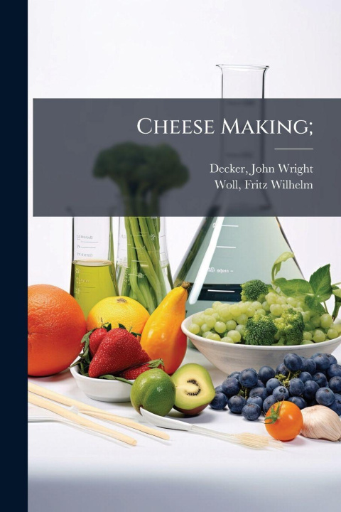 Kniha Cheese Making; John Wright d. 1907 Decker