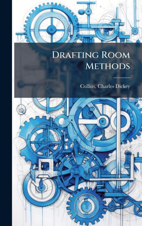 Knjiga Drafting Room Methods Charles Dickey 1872- [from ... Collins