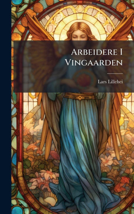 Knjiga Arbeidere I Vingaarden Lars Lillehei