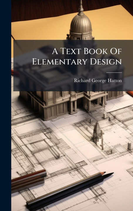 Kniha A Text Book Of Elementary Design Richard George Hatton