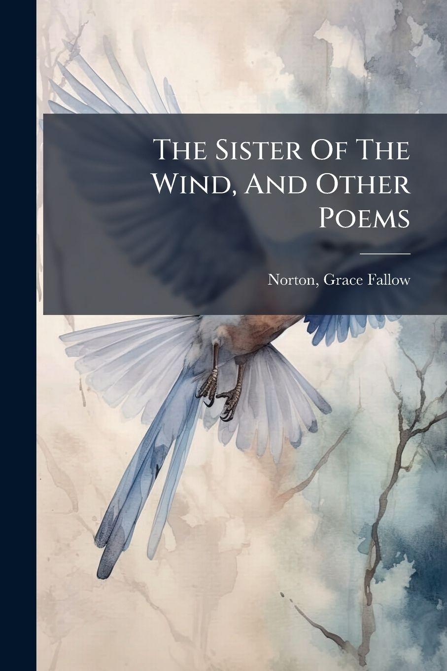 Kniha The Sister Of The Wind, And Other Poems Grace Fallow 1876- Norton