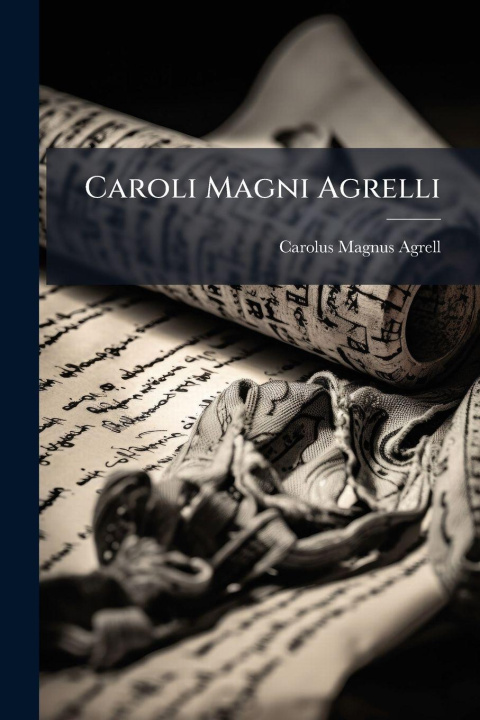 Kniha Caroli Magni Agrelli Carolus Magnus Agrell