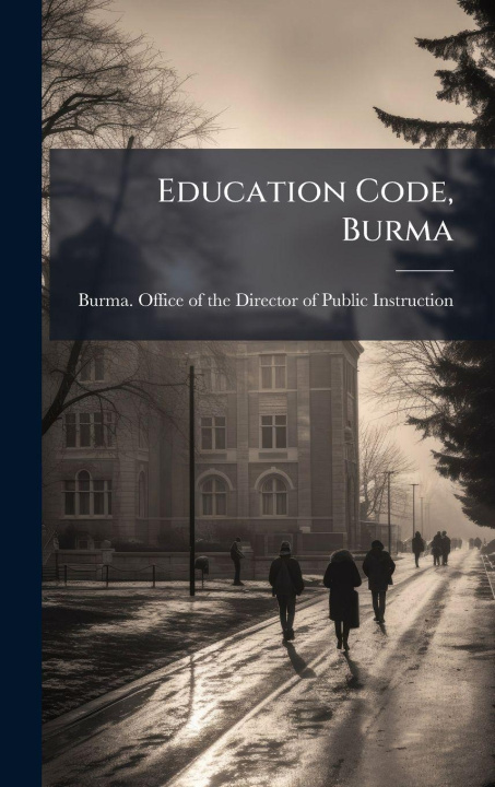 Knjiga Education Code, Burma Burma. Office of the Director of Publ...