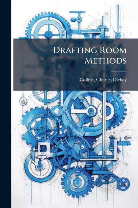 Knjiga Drafting Room Methods Charles Dickey 1872- [from ... Collins