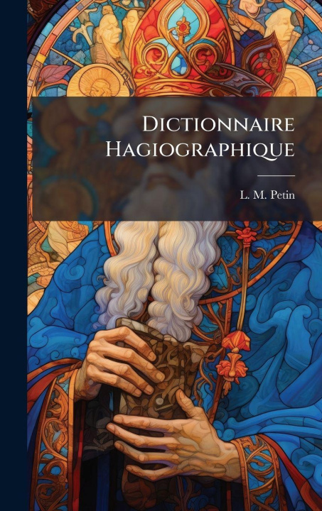 Kniha Dictionnaire Hagiographique L. M. Petin