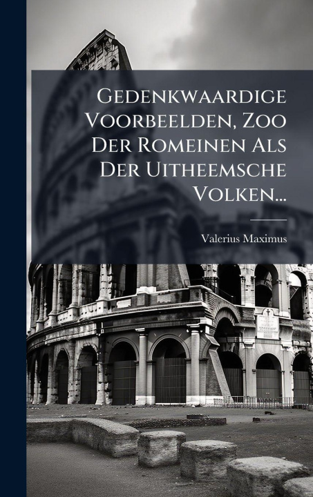 Książka Gedenkwaardige Voorbeelden, Zoo Der Romeinen Als Der Uitheemsche Volken... Valerius Maximus