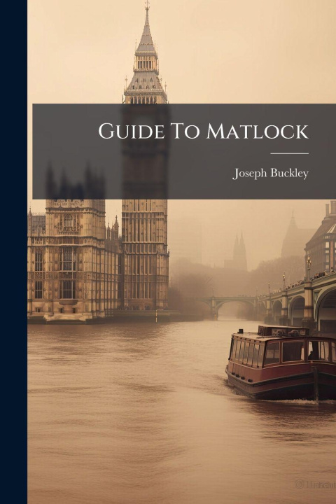 Kniha Guide To Matlock Joseph Buckley (publisher.)