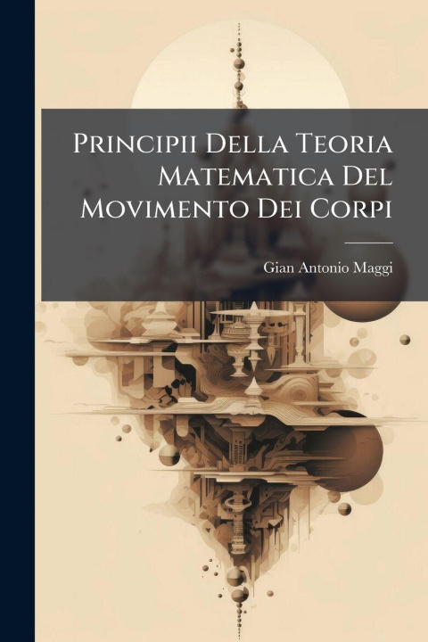 Kniha Principii Della Teoria Matematica Del Movimento Dei Corpi Gian Antonio Maggi